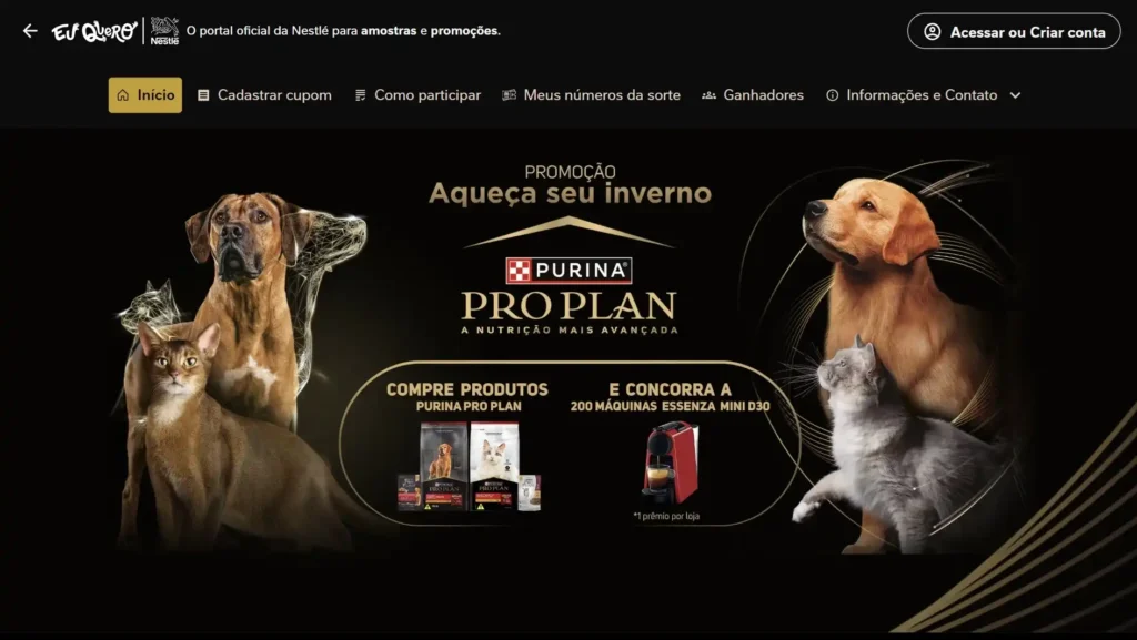 
Uma imagem promocional da Nestlé Purina Pro Plan, parte de uma campanha chamada "Aqueça seu inverno". A imagem apresenta um cão Golden Retriever e um gato cinza olhando para cima no lado direito, e um cão de raça grande e um gato Abissínio no lado esquerdo. O logotipo da Purina Pro Plan está centralizado. A parte inferior da imagem mostra "Compre produtos Purina Pro Plan" ao lado de uma exibição de embalagens de ração Pro Plan, e "E concorra a 200 Máquinas Essenza Mini D30" ao lado de uma cafeteira Nespresso vermelha. Abaixo da cafeteira, há um pequeno texto que diz "*prêmio por loja".