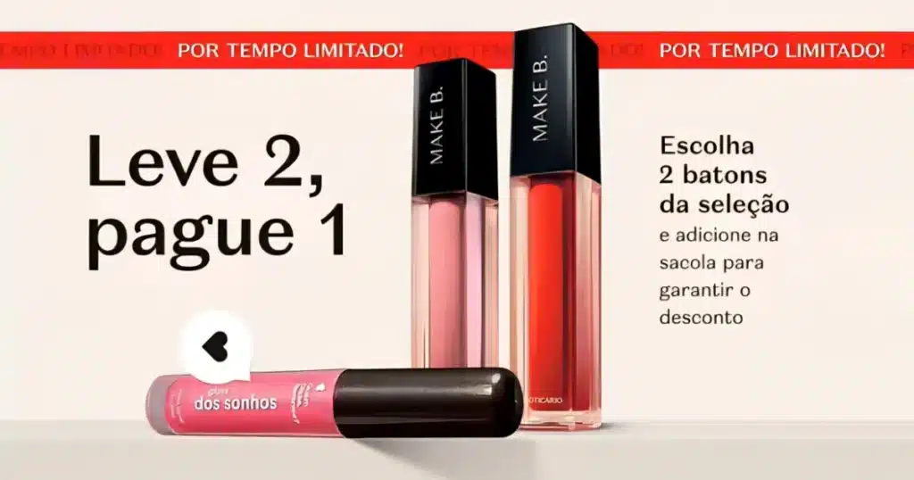  Três produtos labiais lado a lado sobre um fundo branco com uma faixa vermelha superior indicando "POR TEMPO LIMITADO!". Da esquerda para a direita: um gloss rosa da "Quem Disse Berenice?", um batom líquido vermelho em embalagem transparente e um batom líquido marrom avermelhado da "Make B." com amostra do produto.